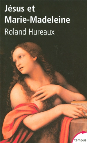 Jésus et Marie-Madeleine - Roland Hureaux