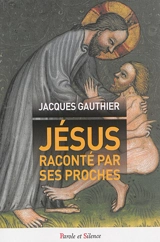 Jésus raconté par ses proches - Jacques Gauthier
