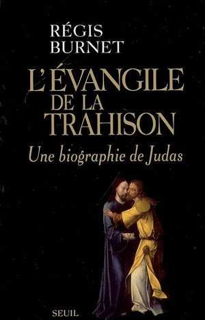 L'évangile de la trahison : une biographie de Judas - Régis Burnet