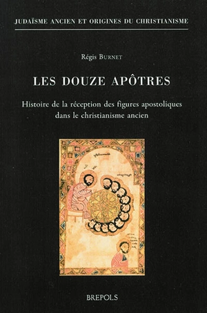 Les douze apôtres : histoire de la réception des figures apostoliques dans le christianisme ancien - Régis Burnet