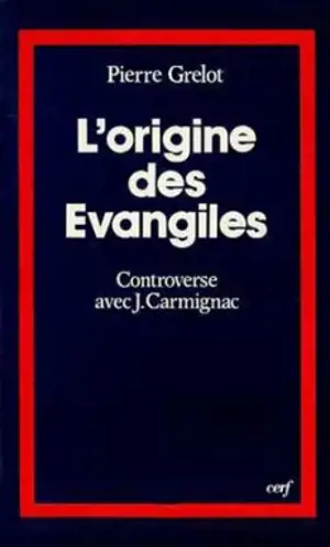 L'Origine des Evangiles : controverse avec J. Carmignac - Pierre Grelot