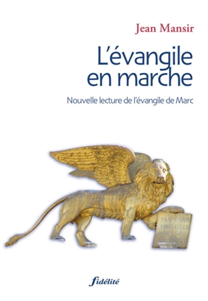 L'Evangile en marche : une nouvelle lecture de l'Evangile de Marc - Jean Mansir