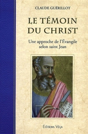 Le témoin du Christ : une approche de l'Evangile selon saint Jean - Claude Guérillot