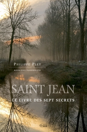 Saint Jean : livre des sept secrets - Philippe Plet