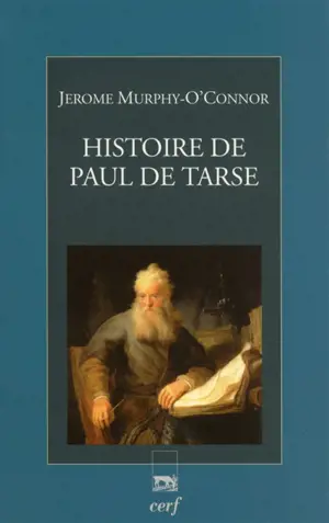 Histoire de Paul de Tarse : le voyageur du Christ - Jerome Murphy-O'Connor