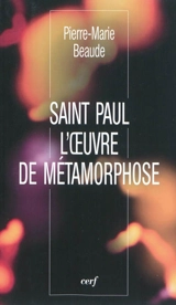 Saint Paul, l'oeuvre de métamorphose - Pierre-Marie Beaude