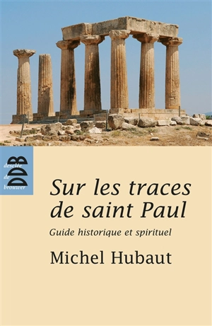 Sur les traces de saint Paul : guide historique et spirituel - Michel Hubaut