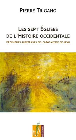 Les sept Eglises de l'histoire occidentale : prophéties subversives de l'Apocalypse de Jean - Pierre Israël Trigano