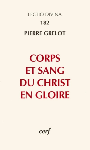 Corps et sang du Christ en gloire : enquête dogmatique - Pierre Grelot