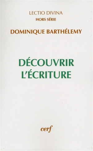 Découvrir l'Ecriture - Dominique Barthélemy