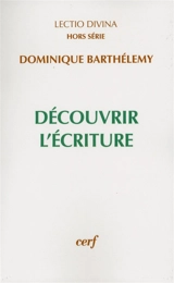 Découvrir l'Ecriture - Dominique Barthélemy