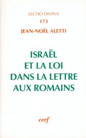 Israël et la loi dans la Lettre aux Romains - Jean-Noël Aletti