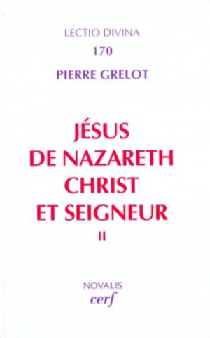 Jésus de Nazareth, Christ et Seigneur : une lecture de l'Evangile. Vol. 2 - Pierre Grelot