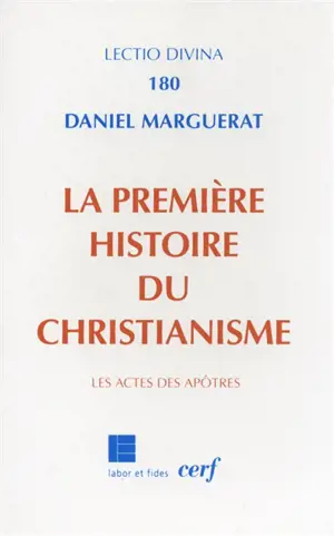La première histoire du christianisme : les Actes des apôtres - Daniel Marguerat
