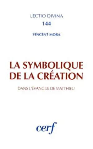 La Symbolique de la création dans l'Evangile de Matthieu - Vincent Mora