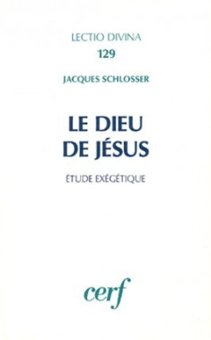 Le Dieu de Jésus : étude exégétique - Jacques Schlosser