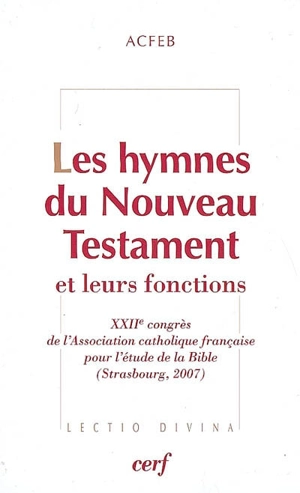 Les hymnes du Nouveau Testament et leurs fonctions - Association catholique française pour l'étude de la Bible. Congrès (22 ; 2007 ; Strasbourg)
