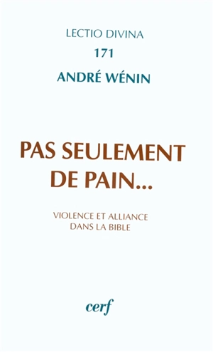 Pas seulement de pain : violence et alliance dans la Bible - André Wénin