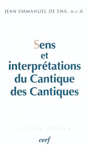 Sens et interprétations du Cantique des Cantiques : sens textuel, sens directionnels et cadre du texte - Jean Emmanuel de Ena