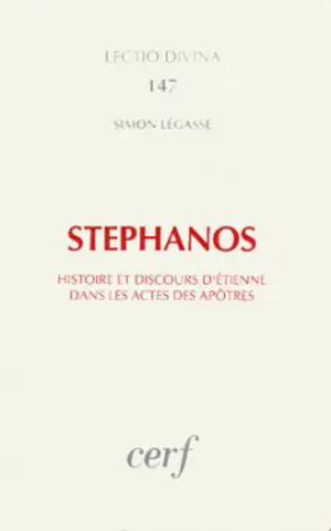 Stephanos : histoire et discours d'Etienne dans les Actes des Apôtres - Simon Légasse