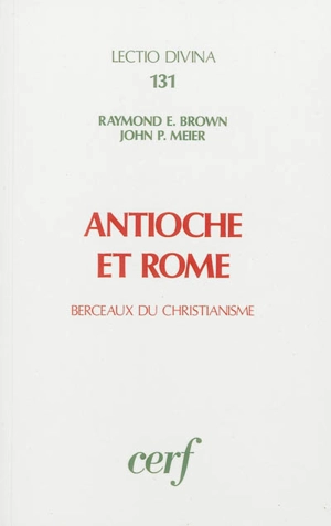 Antioche et Rome : berceaux du christianisme - Raymond Edward Brown