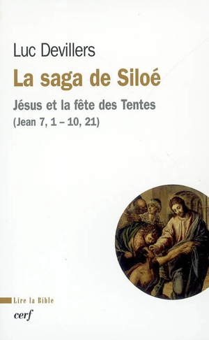 La saga de Siloé : Jésus et la fête des tentes (Jn 7, 1-10, 21) - Luc Devillers
