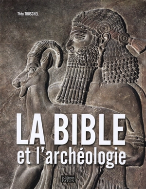 La Bible et l'archéologie - Théo Truschel