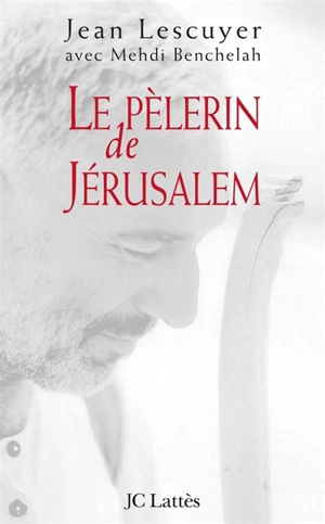 Le pèlerin de Jérusalem - Jean Lescuyer