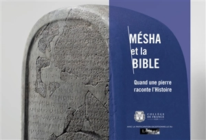Mésha et la Bible : quand une pierre raconte l'histoire