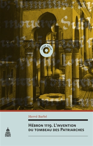 Hébron 1119 : l'invention du tombeau des Patriarches - Hervé Barbé