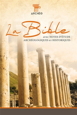 La Bible : Segond 21, l'original avec les mots d'aujourd'hui : avec notes d'étude archéologiques et historiques