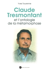 Claude Tresmontant et l'ontologie de la métamorphose - Yves Tourenne