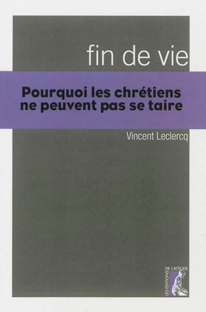 Fin de vie : pourquoi les chrétiens ne peuvent pas se taire - Vincent Leclercq