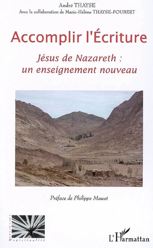 Accomplir l'Ecriture : Jésus de Nazareth : un enseignement nouveau - André Thayse