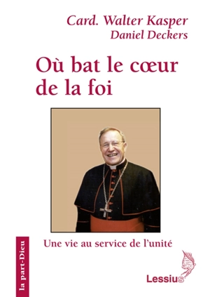 Où bat le coeur de la foi : une vie au service de l'unité - Walter Kasper