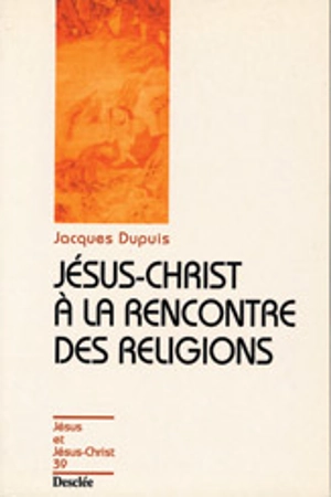 Jésus-Christ à la rencontre des religions - Jacques Dupuis
