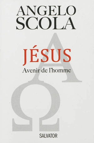 Jésus, avenir de l'homme : un parcours de vie chrétienne - Angelo Scola