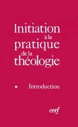 Initiation à la pratique de la théologie. Vol. 1. Introduction