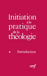 Initiation à la pratique de la théologie. Vol. 1. Introduction