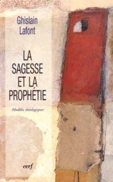 La sagesse et la prophétie : modèles théologiques - Ghislain Lafont