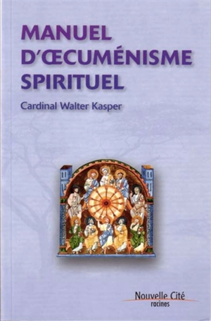 Manuel d'oecuménisme spirituel : racines - Walter Kasper