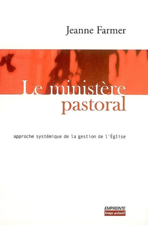 Le ministère pastoral : approche systémique de la gestion de l'Eglise - Jeanne Farmer