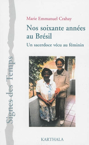 Nos soixante années au Brésil : un sacerdoce vécu au féminin - Marie Emmanuel Crahay