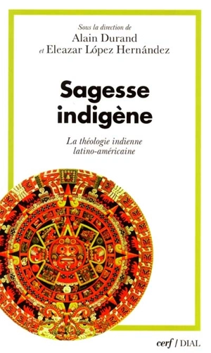 Sagesse indigène : la théologie indienne latino-américaine - Alain Durand