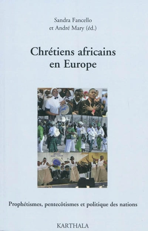 Chrétiens africains en Europe : prophétismes, pentecôtismes & politique des nations