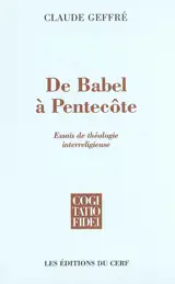 De Babel à Pentecôte : essais de théologie interreligieuse - Claude Geffré