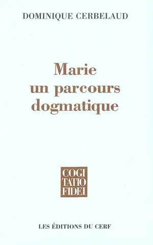 Figures frontalières. Vol. 1. Marie : un parcours dogmatique - Dominique Cerbelaud