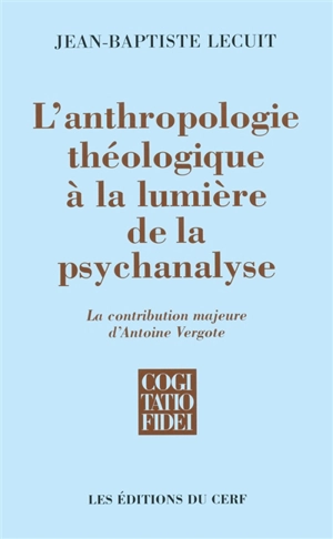 L'anthropologie théologique à la lumière de la psychanalyse : la contribution majeure d'Antoine Vergote - Jean-Baptiste Lecuit