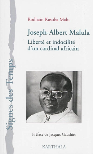 Joseph-Albert Malula : liberté et indocilité d'un cardinal africain - Rodhain Kasuba Malu