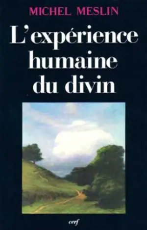 L'EXpérience humaine du divin : fondements d'une anthropologie religieuse - Michel Meslin
